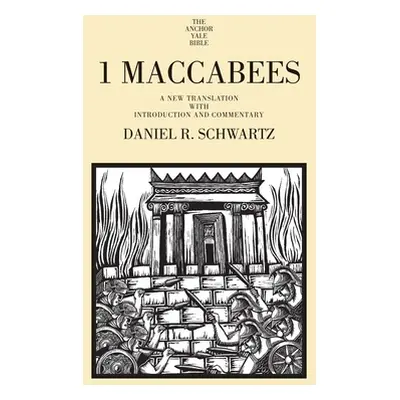 "1 Maccabees: A New Translation with Introduction and Commentary" - "" ("Schwartz Daniel R.")(Pe