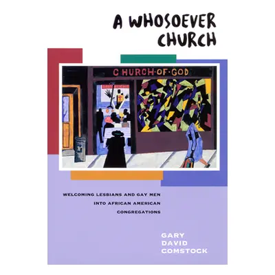 "A Whosoever Church: Welcoming Gays and Lesbians Into African American Congregations" - "" ("Com