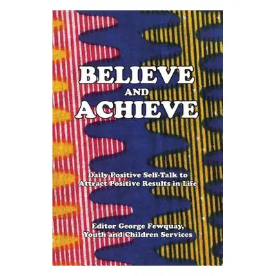 "Believe And Achieve, Daily Positive Self-Talk To Attract Positive Results In Life" - "" ("Fewqu