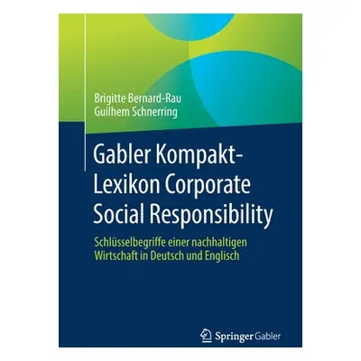 "Gabler Kompakt-Lexikon Corporate Social Responsibility: Schlsselbegriffe Einer Nachhaltigen Wir