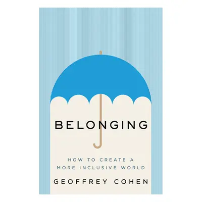 "Belonging: The Science of Creating Connection and Bridging Divides" - "" ("Cohen Geoffrey L.")(