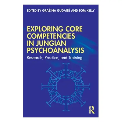 "Exploring Core Competencies in Jungian Psychoanalysis: Research, Practice, and Training" - "" (