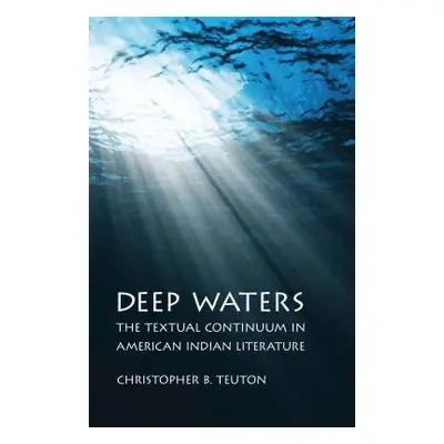 "Deep Waters: The Textual Continuum in American Indian Literature" - "" ("Teuton Christopher B."