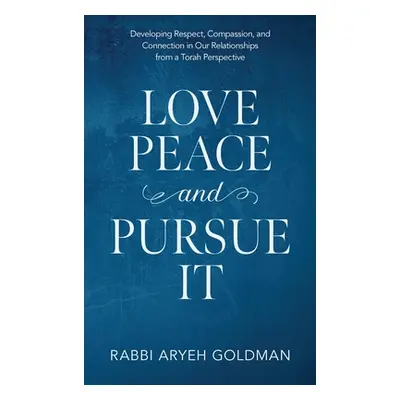 "Love Peace and Pursue It: Developing Respect, Compassion, and Connection in Our Relationships f