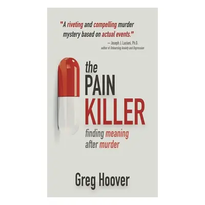 "The Pain Killer: Finding Meaning After Murder" - "" ("Hoover Greg")(Pevná vazba)