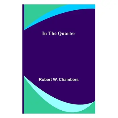 "In the Quarter" - "" ("W. Chambers Robert")(Paperback)