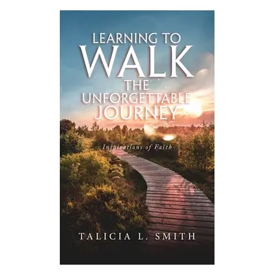 "Learning to Walk the Unforgettable Journey" - "" ("Smith Talicia L.")(Pevná vazba)