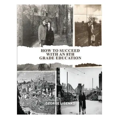 "How to Succeed with an 8th Grade Education" - "" ("Lisenko George")(Paperback)