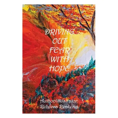 "Driving out Fear with Hope" - "" ("Renkema Rebecca")(Paperback)