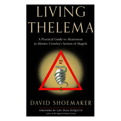 "Living Thelema: A Practical Guide to Attainment in Aleister Crowley's System of Magick" - "" ("