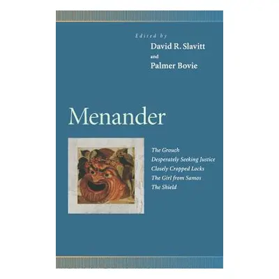 "Menander: The Grouch, Desperately Seeking Justice, Closely Cropped Locks, the Girl from Samos, 