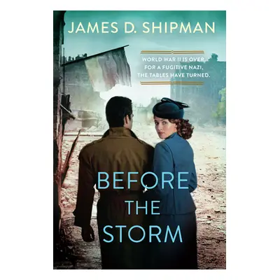 "Before the Storm: A Thrilling Historical Novel of Real Life Nazi Hunters" - "" ("Shipman James 