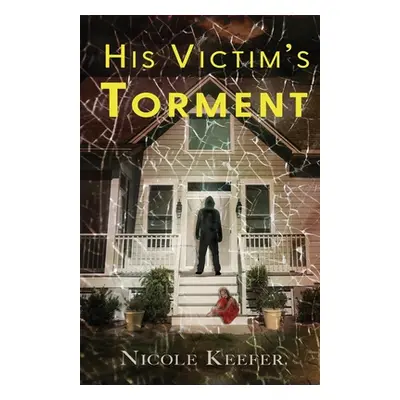 "His Victim's Torment" - "" ("Keefer Nicole")(Paperback)