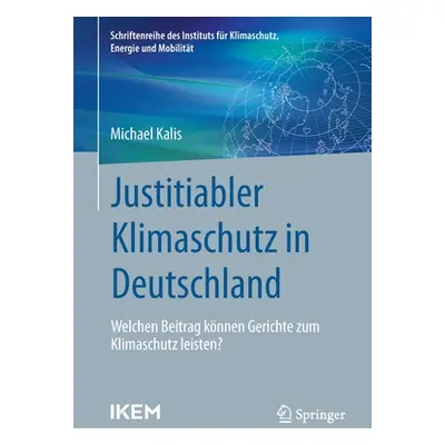 "Justitiabler Klimaschutz in Deutschland: Welchen Beitrag Knnen Gerichte Zum Klimaschutz Leisten