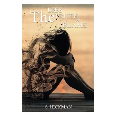 "The Lies The Truth & The Blame" - "" ("Hickman S.")(Paperback)