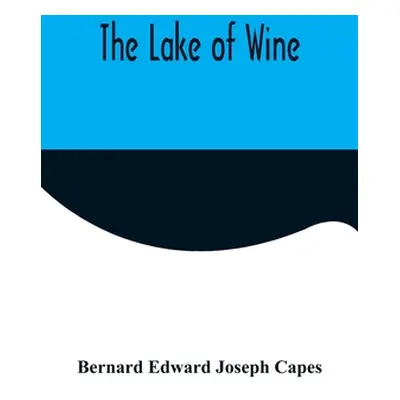 "The Lake of Wine" - "" ("Edward Joseph Capes Bernard")(Paperback)