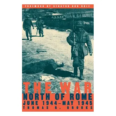 "The War North of Rome: June 1944-May 1945" - "" ("Brooks Thomas R.")(Paperback)