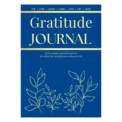 "Gratitude Journal: With Prompts and Affirmations for reflection, mindfulness and positivity" - 