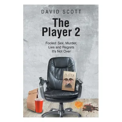 "The Player 2: Fooled: Sex, Murder, Lies and Regrets It's Not Over" - "" ("Scott David")(Paperba