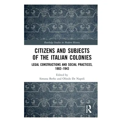 "Citizens and Subjects of the Italian Colonies: Legal Constructions and Social Practices, 1882-1