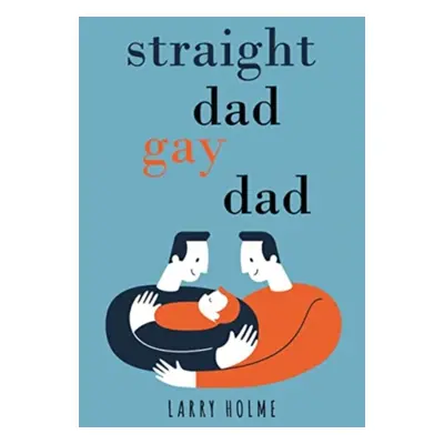 "Straight Dad, Gay Dad" - "" ("Holme Larry")(Paperback / softback)