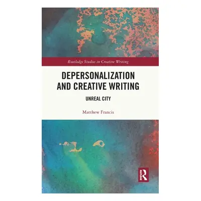 "Depersonalization and Creative Writing: Unreal City" - "" ("Francis Matthew")(Pevná vazba)