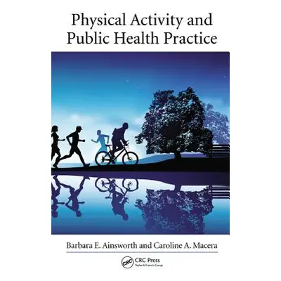 "Physical Activity and Public Health Practice" - "" ("Ainsworth Barbara E.")(Pevná vazba)