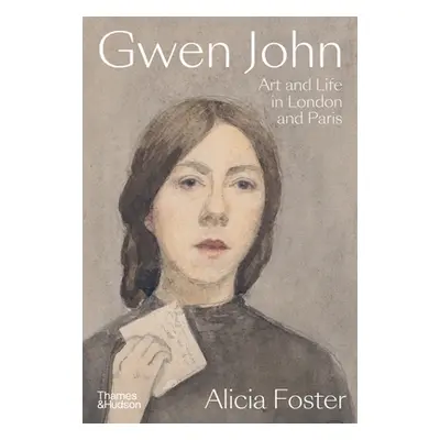 "Gwen John: Art and Life in London and Paris" - "" ("Foster Alicia")(Pevná vazba)