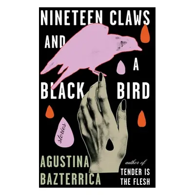 "Nineteen Claws and a Black Bird: Stories" - "" ("Bazterrica Agustina")(Paperback)