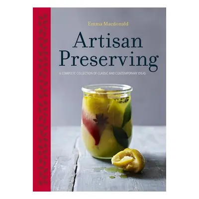 "Artisan Preserving" - "Over 100 recipes for jams, chutneys and relishes, pickles, sauces and co