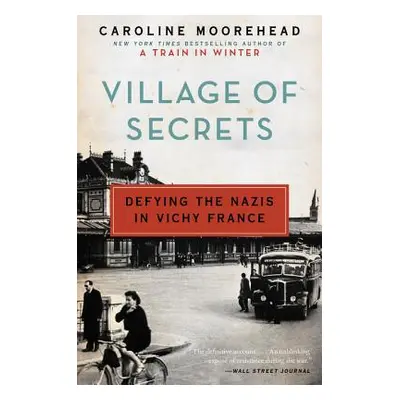 "Village of Secrets: Defying the Nazis in Vichy France" - "" ("Moorehead Caroline")(Paperback)