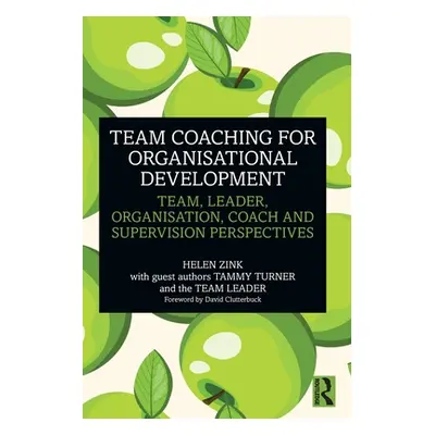 "Team Coaching for Organisational Development: Team, Leader, Organisation, Coach and Supervision