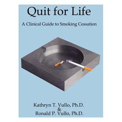 "Quit for Life: A Clinical Guide to Smoking Cessation" - "" ("Vullo Kathryn T.")(Paperback)