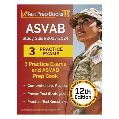 "ASVAB Study Guide 2023-2024: 3 Practice Exams and ASVAB Prep Book [12th Edition]" - "" ("Rueda 