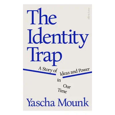 "Identity Trap" - "A Story of Ideas and Power in Our Time" ("Mounk Yascha")(Pevná vazba)