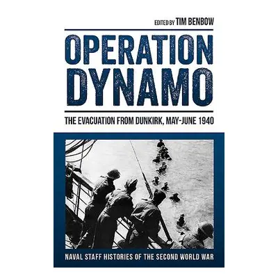 "Operation Dynamo: The Evacuation from Dunkirk, May-June 1940" - "" ("Benbow Tim")(Pevná vazba)