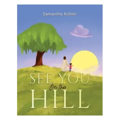 "See You On the Hill" - "" ("Kohler Samantha")(Paperback)