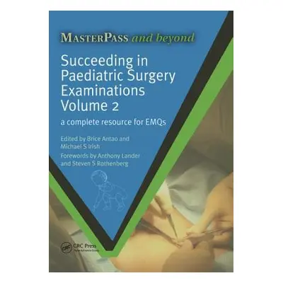 "Succeeding in Paediatric Surgery Examinations, Volume 2: A Complete Resource for Emqs" - "" ("A