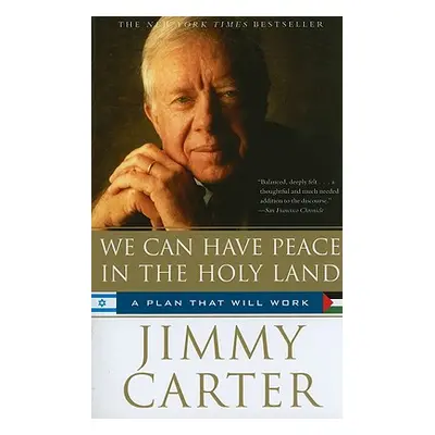 "We Can Have Peace in the Holy Land: A Plan That Will Work" - "" ("Carter Jimmy")(Paperback)