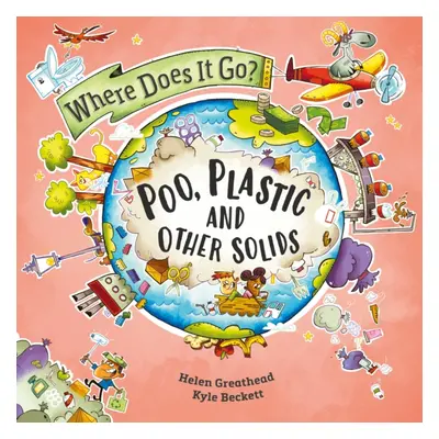 "Where Does It Go?: Poo, Plastic and Other Solids" - "" ("Greathead Helen")(Pevná vazba)