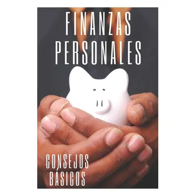 "Finanzas Personales: Consejos basicos para ordenar tus finanzas" - "" ("Libres Mentes")(Paperba