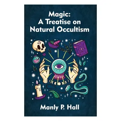 "Magic: A Treatise on Natural Occultism Paperback" - "" ("Manly P Hall")(Paperback)