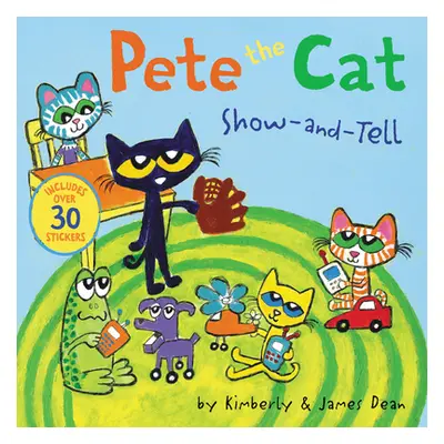 "Pete the Cat: Show-And-Tell: Includes Over 30 Stickers!" - "" ("Dean James")(Paperback)