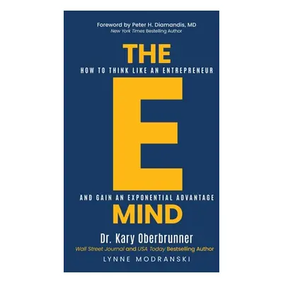 "The E-Mind: How to Think Like an Entrepreneur and Gain an Exponential Advantage" - "" ("Oberbru