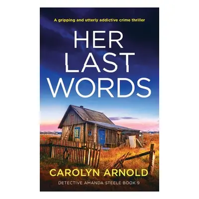 "Her Last Words: A gripping and utterly addictive crime thriller" - "" ("Arnold Carolyn")(Paperb