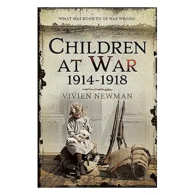 "Children at War 1914-1918: It's My War Too!" - "" ("Newman Vivien")(Paperback)