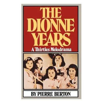 "The Dionne Years: A Thirties Melodrama" - "" ("Berton Pierre")(Paperback)