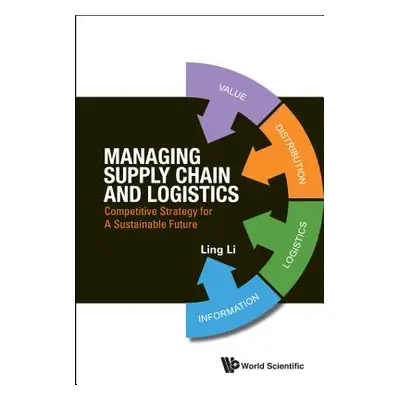 "Managing Supply Chain and Logistics: Competitive Strategy for a Sustainable Future" - "" ("Li L