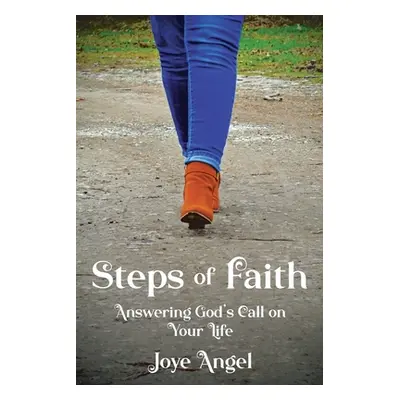 "Steps of Faith: Answering God's Call on Your Life" - "" ("Angel Joye")(Paperback)