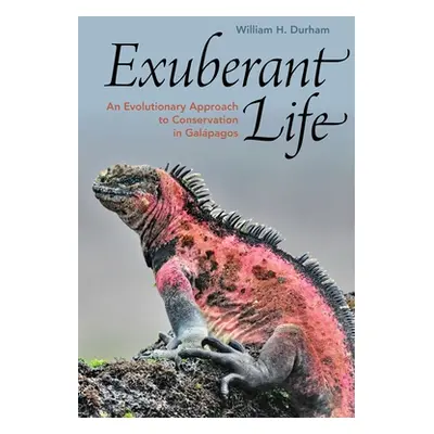 "Exuberant Life: An Evolutionary Approach to Conservation in Galapagos" - "" ("Durham William H.